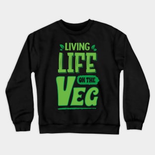 living life on the veg, funny vegan humor Crewneck Sweatshirt